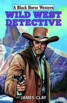 Image of Wild West Detective by James Clay Hardback
