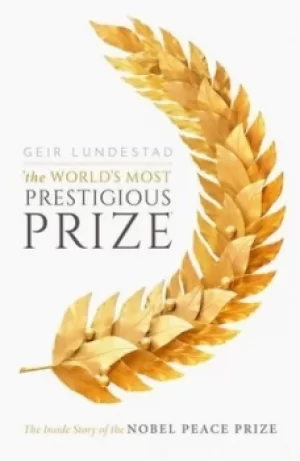 Image of The worlds most prestigious prize by Geir Lundestad