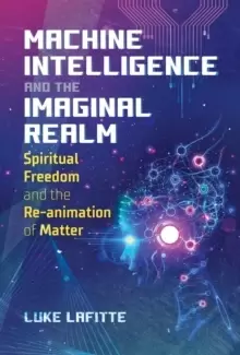 Image of Machine Intelligence and the Imaginal Realm : Spiritual Freedom and the Re-animation of Matter