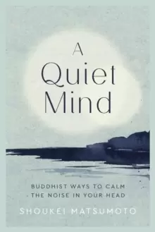 Image of A Quiet Mind : Buddhist ways to calm the noise in your head