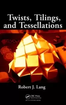 Image of Twists, Tilings, and Tessellations : Mathematical Methods for Geometric Origami
