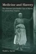 Image of medicine and slavery the diseases and health care of blacks in antebellum v
