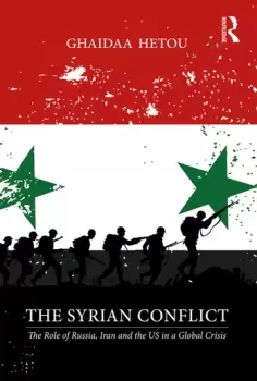 Image of The Syrian ConflictThe Role of Russia Iran and the US in a Global Crisis