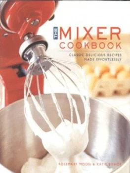 Image of The Mixer Cookbook by Rosemary Moon and Katie Bishop Hardback