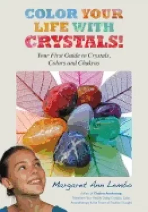 Image of color your life with crystals your first guide to crystals colors and chak