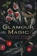 Image of glamour magic the witchcraft revolution to get what you want