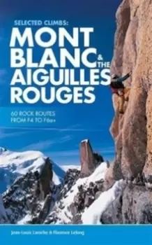 Image of Selected Climbs: Mont Blanc & the Aiguilles Rouges : 60 rock routes from F4 to F6a+