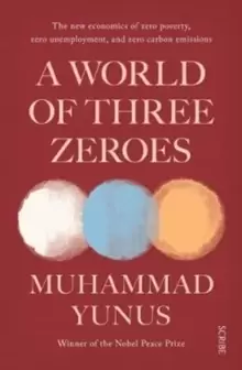 Image of A World of Three Zeroes : the new economics of zero poverty, zero unemployment, and zero carbon emissions