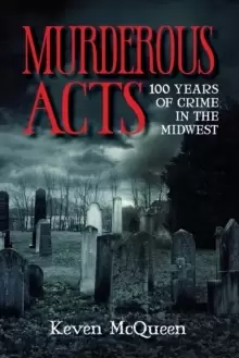 Image of Murderous Acts : 100 Years of Crime in the Midwest