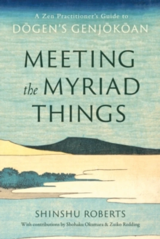 Image of Meeting the Myriad Things : A Zen Practitioner's Guide to Dogen's Genjokoan Paperback / softback