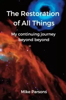 Image of The restoration of all things : My continuing journey beyond beyond