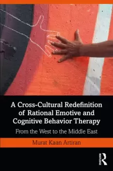 Image of A Cross-Cultural Redefinition of Rational Emotive and Cognitive Behavior TherapyFrom the West to the Middle East
