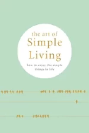 Image of art of simple living how to enjoy the simple life tips exercises and refle