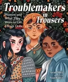 Image of Troublemakers in Trousers : Women and What They Wore to Get Things Done