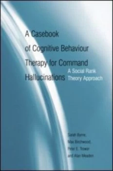 Image of A Casebook of Cognitive Behaviour Therapy for Command Hallucinations by Sarah Byrne Hardback