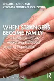 Image of When Strangers Become Family : The Role of Civil Society in Addressing the Needs of Aging Populations