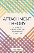 Image of attachment theory a guide to strengthening the relationships in your life