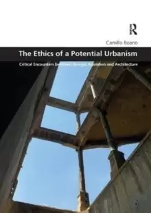 Image of The Ethics of a Potential Urbanism RPD : Critical encounters between Giorgio Agamben and architecture