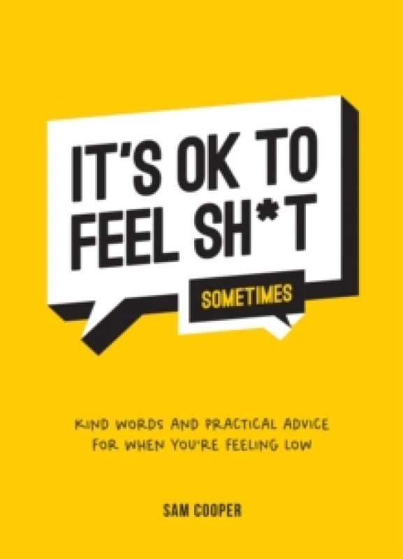 Image of It's OK to Feel Sh*t (Sometimes) : Kind Words and Practical Advice for When You're Feeling Low Hardback