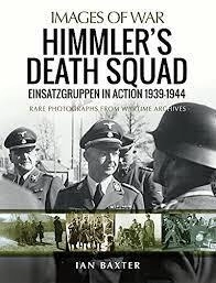 Image of Himmler's Death Squad - Einsatzgruppen in Action, 1939-1944 : Rare Photographs from Wartime Archives