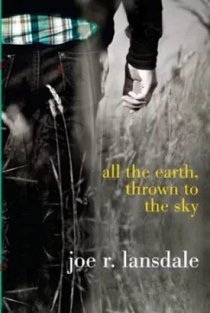 Image of All the earth thrown to the sky by Joe R. Lansdale