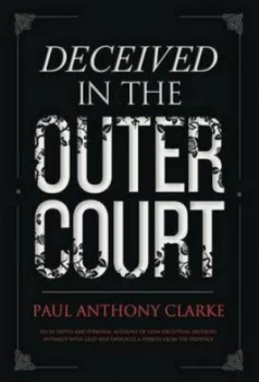 Image of Deceived in the Outer Court by Paul Anthony Clarke Paperback