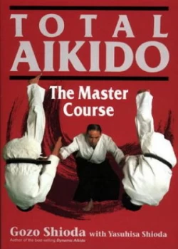 Image of Total Aikido the Master Course by Gozo Shioda Hardback
