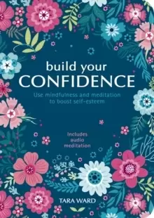 Image of Build Your Confidence : Use mindfulness and meditation to build self-esteem