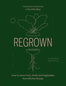 Image of Regrown : How to Grow Fruit, Herbs and Vegetables from Kitchen Scraps