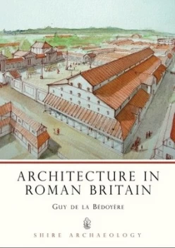 Image of Architecture in Roman Britain by Guy De La Bedoyere Book
