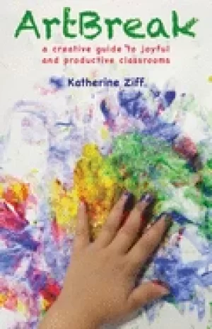 Image of artbreak a creative guide to joyful and productive classrooms