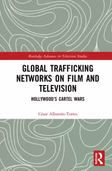 Image of Global Trafficking Networks on Film and TelevisionHollywoods Cartel Wars