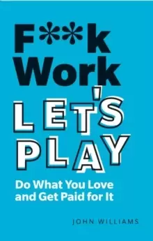 Image of F**k Work, Let's Play : Do What You Love and Get Paid for It