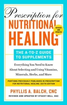 Image of Prescription For Nutritional Healing: The A-to-z Guide To Supplements, 6th Edition : Everything You Need to Know About Selecting and Using Vitamins, M