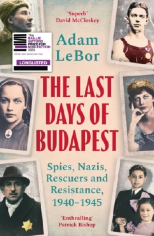 Image of The Last Days of Budapest : Spies, Nazis, Rescuers and Resistance, 19401945 Paperback / softback