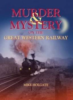 Image of Murder and Mystery on the Great Western Railway by Mike Holgate Hardback