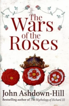 Image of The Wars of the Roses by John Ashdown-Hill Hardback