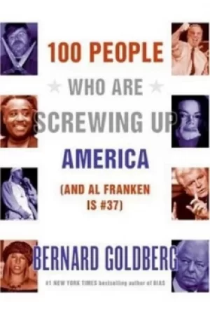 Image of 100 people who are screwing up America-- and Al Franken is #37 by Bernard Goldberg
