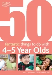 Image of 50 Fantastic things to do with 4-5 year olds : 40-60+ Months