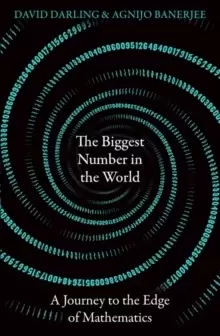 Image of The Biggest Number in the World : A Journey to the Edge of Mathematics