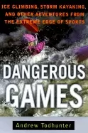 Image of dangerous games ice climbing storm kayaking and other adventures from th e