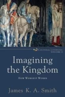 Image of Imagining the Kingdom : How Worship Works