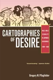 Image of Cartographies of Desire : Male-Male Sexuality in Japanese Discourse, 1600-1950