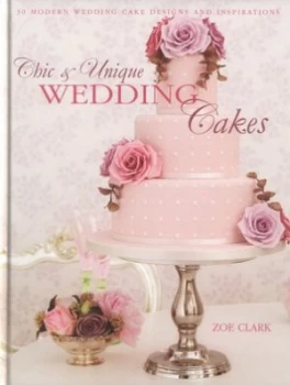 Image of Chic and Unique Wedding Cakes by Zoe Clark Hardback