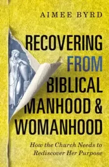 Image of Recovering from Biblical Manhood and Womanhood : How the Church Needs to Rediscover Her Purpose