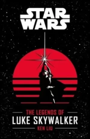 Image of The legends of Luke Skywalker by Ken Liu