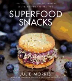 Image of superfood snacks 100 delicious energizing and nutrient dense recipes