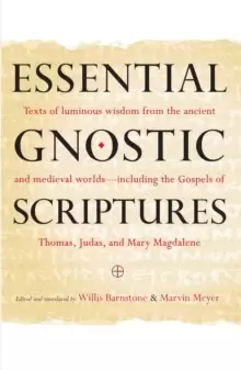 Image of Essential Gnostic Scriptures : Texts of Luminous Wisdom from the Ancient and Medieval Worlds?Including the Gospels of Thomas, Judas, and Mary Magdalen