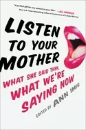 Image of listen to your mother what she said then what were saying now
