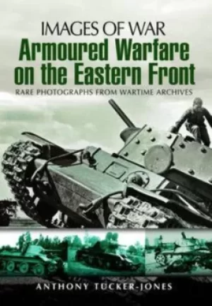 Image of Armoured warfare on the Eastern Front by Anthony Tucker-Jones